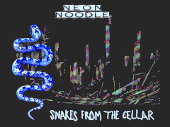 Neon Noodle - Snakes From The Cellar